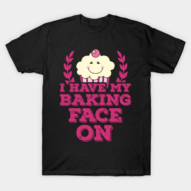 I Have My Baking Face On T-Shirt by jslbdesigns